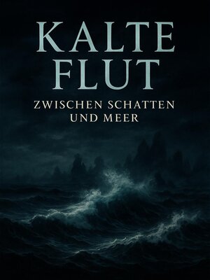 cover image of Kalte Flut – Zwischen Schatten und Meer